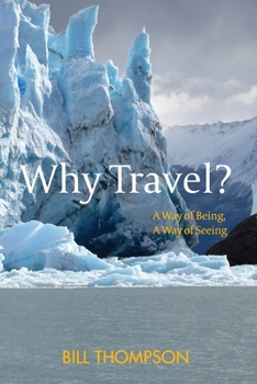 Paperback Why Travel?: A Way of Being, A Way of Seeing Book
