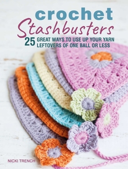 Paperback Crochet Stashbusters: 25 Great Ways to Use Up Your Yarn Leftovers of One Ball or Less Book