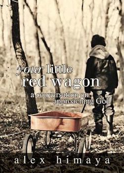 Hardcover Your Little Red Wagon: A Conversation on Approaching God Book