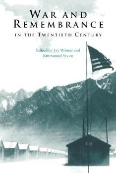 War and Remembrance in the Twentieth Century (Studies in the Social and Cultural History of Modern Warfare) - Book  of the Studies in the Social and Cultural History of Modern Warfare