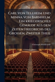 Paperback Carl von Tellheim und Minna von Barnhelm. Ein kriegerisches Gemälde aus den Zeiten Friedrichs des Großen, Zweiter Theil [German] Book