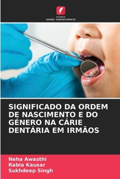 SIGNIFICADO DA ORDEM DE NASCIMENTO E DO GÉNERO NA CÁRIE DENTÁRIA EM IRMÃOS (Portuguese Edition)