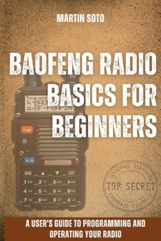 Baofeng Radio Basics for Beginners: A User’s Guide to Programming and Operating Your Radio