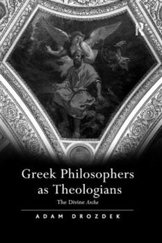 Paperback Greek Philosophers as Theologians: The Divine Arche Book
