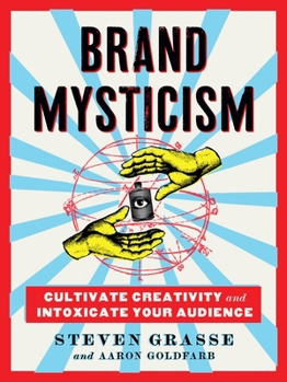 Hardcover Brand Mysticism: Cultivate Creativity and Intoxicate Your Audience Book