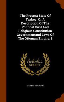 Hardcover The Present State Of Turkey, Or A Description Of The Political Civil And Religious Constitution Governmentand Laws Of The Ottoman Empire, 1 Book