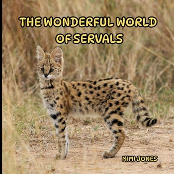 The Wonderful World of Servals: Interesting Facts About Servals