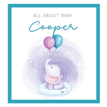 Paperback All About Baby Cooper: The Perfect Personalized Keepsake Journal for Baby's First Year - Great Baby Shower Gift [Soft Baby Elephant] Book