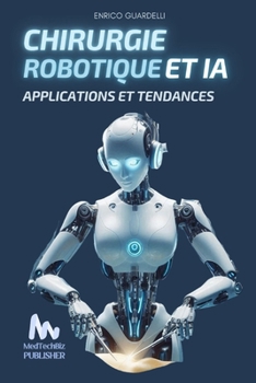 CHIRURGIE ROBOTIQUE ET IA: Applications et Tendances (French Edition)