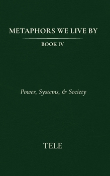 Paperback Metaphors We Live By: Book IV: Power, Systems, & Society Book