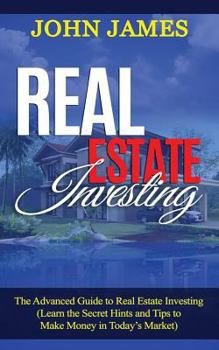 Paperback Real Estate Investing: The Advanced Guide to Real Estate Investing (Learn the Secret Hints and Tips to Make Money in Today Book