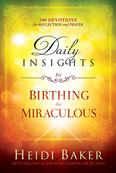 Hardcover Daily Insights to Birthing the Miraculous: 100 Devotions for Reflection and Prayer Book