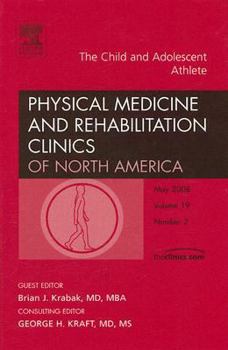 Hardcover The Child and Adolescent Athlete, an Issue of Physical Medicine and Rehabilitation Clinics: Volume 19-2 Book