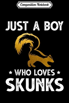 Paperback Composition Notebook: Just A Boy who loves SKUNKS Funny SKUNK Journal/Notebook Blank Lined Ruled 6x9 100 Pages Book
