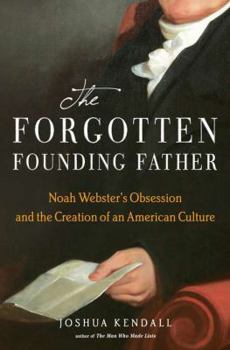 Hardcover The Forgotten Founding Father: Noah Webster's Obsession and the Creation of an American Culture Book