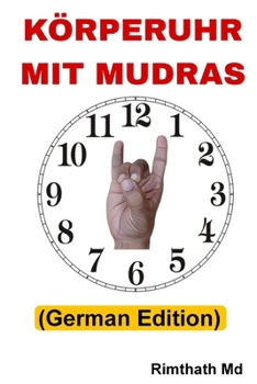 Körperuhr Mit Mudras: German Edition (Ganzheitliche Heilungsreihe)