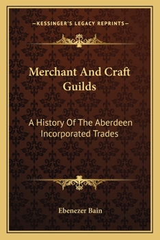 Merchant and Craft Guilds: A History of the Aberdeen Incorporated Trades