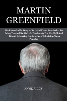 Martin Greenfield: His Remarkable Story of Survival From Auschwitz, To Being Trusted By Six U.S. Presidents For His Skill And Ultimately