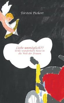 Paperback Liebe unmöglich?!?: Eriks wunderbare Reise in die Welt der Frauen [German] Book