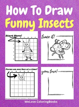 How To Draw Funny Insects: A Step-by-Step Drawing and Activity Book for Kids to Learn to Draw Funny Insects