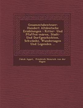 Gesammtabenteuer: Hundert Altdeutsche Erz�hlungen: Ritter- Und Pfaffen-M�ren, Stadt- Und Dorfgeschichten, Schw�nke, Wundersagen Und Legenden ...