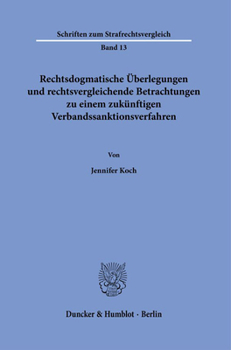 Hardcover Rechtsdogmatische Uberlegungen Und Rechtsvergleichende Betrachtungen Zu Einem Zukunftigen Verbandssanktionsverfahren [German] Book