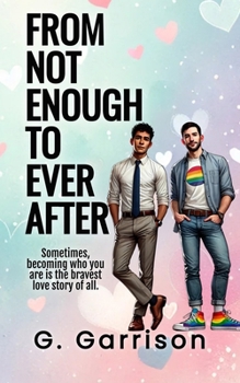 From Not Enough to Ever After: A Sweet Fairytale Romance With a Rainbow Heart