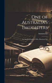 Hardcover One of Australia's Daughters: An Autobiography of Mrs. Harrison Lee Book