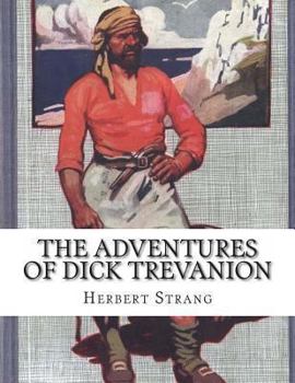 Paperback The Adventures of Dick Trevanion: A Story Of Eighteen Hundred And Four Book