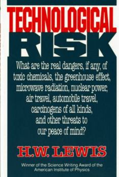 Paperback Technological Risk: What Are the Real Dangers, If Any, of Toxic Chemicals, the Greenhouse Effect, Microwave Radiation, Nuclear Power, Air Book