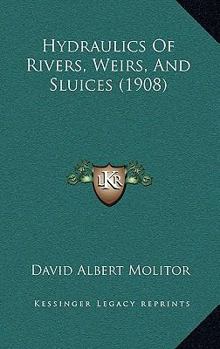 Paperback Hydraulics Of Rivers, Weirs, And Sluices (1908) Book