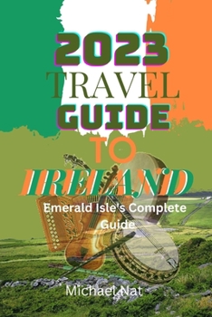 Paperback 2023 Travel Guide to Ireland: Emerald Isle's complete guide Book