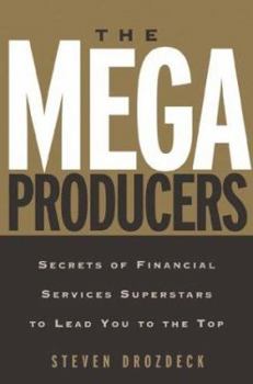 Hardcover The Mega Producers: Secrets of Financial Services Superstars to Lead You to the Top Book