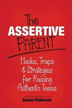 Paperback The Assertive Parent: Hacks, Traps & Strategies for Raising Authentic Teens Book