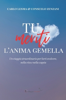 Paperback Tu Meriti l'Anima Gemella: Un viaggio straordinario per farti evolvere, nella vita e nella coppia [Italian] Book