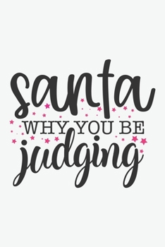 Paperback Christmas, Samta why you be judging: Winter , Planner - Funny Wide Lined Writing, prepare, Giftsfor Christmas, New Year, puns word Book