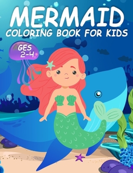 Mermaid Coloring Book for Kids Ages 2-4: Filled with Various Cute and Adorable Coloring Designs For Girls
