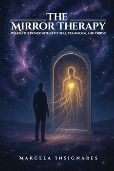 Paperback The Mirror Therapy: Awaken the Power Within to Heal, Transform, and Thrive Book