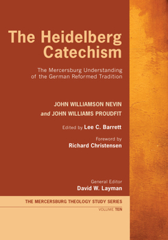 Paperback The Heidelberg Catechism: The Mercersburg Understanding of the German Reformed Tradition Book