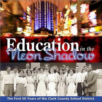 Hardcover Education in the Neon Shadow: The First 50 Years of the Clark County School District Book