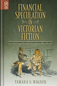 Hardcover Financial Speculation in Victorian Fiction: Plotting Money and the Novel Genre, 1815-1901 Book