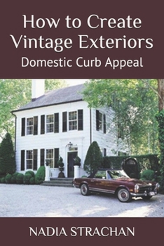 Paperback How to Create Vintage Exteriors: Domestic Curb Appeal Book