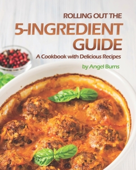 Paperback Rolling Out the 5-Ingredient Guide: A Cookbook with Delicious Recipes Book