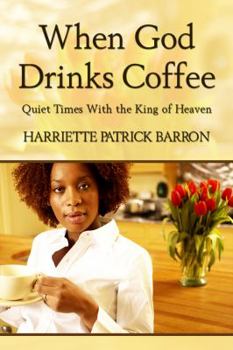 Paperback When God Drinks Coffee: Quiet Times With the King of Heaven Book