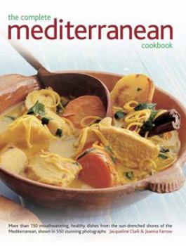 Hardcover The Complete Mediterranean Cookbook: More Than 150 Mouthwatering, Healthy Dishes from the Sun-Drenched Shores of the Mediterranean, Shown in 550 Stunn Book