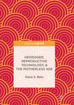 Paperback Heidegger, Reproductive Technology, & the Motherless Age Book