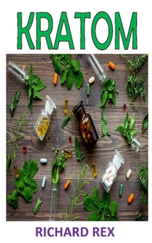 Paperback Kratom: Discover the complete guides on everything you need to know about kratom Book