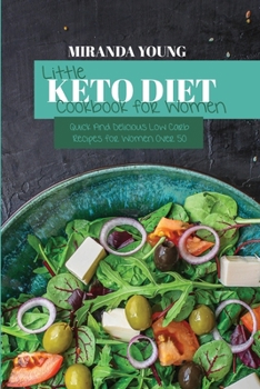 Little Keto Diet Cookbook For Women: Quick And Delicious Low Carb Recipes for Women Over 50