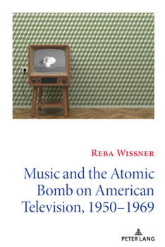 Paperback Music and the Atomic Bomb on American Television, 1950-1969 Book