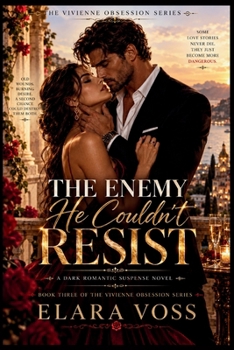 The Enemy He Couldn't Resist: A Second-Chance Dark Romance of Betrayal, Dangerous Attraction, and the Woman He Never Truly Stopped Loving (The Vivienne Obsession)